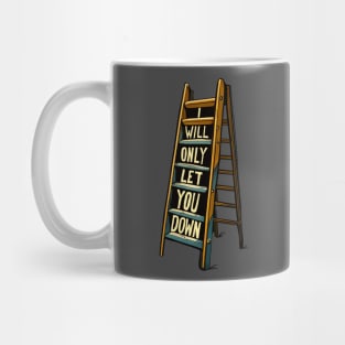 A Ladder Only Will Let You Down Mug